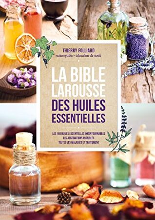 La bible Larousse des huiles essentielles