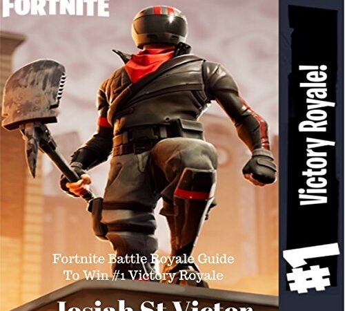 Fortnite: Battle Royale Guide to Win Every #1 Victory Royale