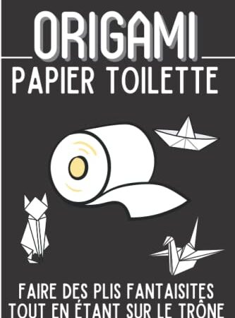 Origami papier toilette: Faux livre d'origami, carnet de notes humoristique pour faire rire ses amis dans les toilettes