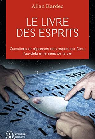 Le livre des esprits: Contenant les principes de la doctrine spirite sur l'immortalité de l'âme, la nature des esprits et leurs rapports avec les hommes, les lois morales,