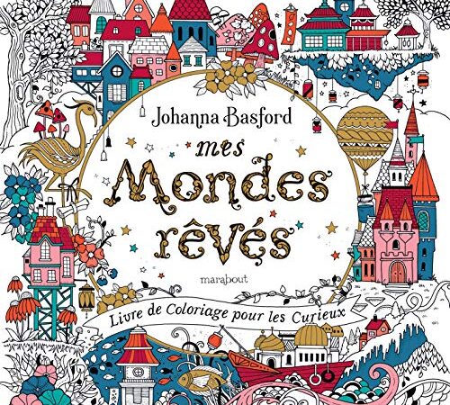 Mes mondes rêvés: Livre de coloriage pour les curieux