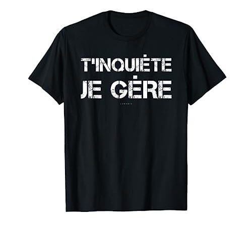 T'inquiète Tee Shirt Cadeau Homme Original Humoristique T-Shirt