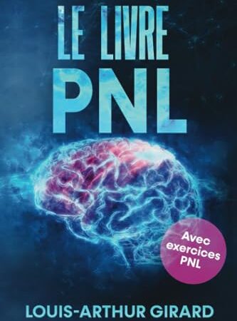 Le livre pnl: Le grand livre sur le développement personnel, le comportement humain, le intelligence emotionnelle et le pouvoir de la confiance de soi - Inclus pnl exercices